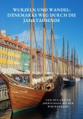 ebook: Wurzeln und Wandel: Dänemarks Weg durch die Jahrtausende