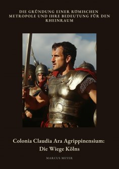 ebook: Colonia Claudia Ara Agrippinensium: Die Wiege Kölns