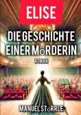 ebook: Elise - Die Geschichte einer Mörderin