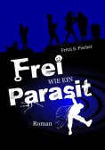 ebook: Frei wie ein Parasit