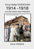 ebook: Ernst Walter DORSCHAN 1914-1918 von der Aisne nach Flandern