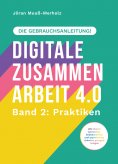 ebook: Digitale Zusammenarbeit 4.0 – die Gebrauchsanleitung! Band 2: Praktiken. – Wie Teams vernetztes, kol