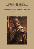 ebook: Jacques de Molay: Der letzte Tempelritter
