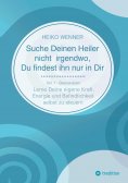 ebook: Suche Deinen Heiler nicht irgendwo, Du findest ihn nur in Dir