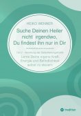 ebook: Suche Deinen Heiler nicht irgendwo, Du findest ihn nur in Dir