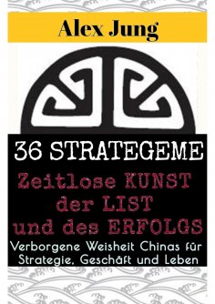 ebook: 36 Strategeme: Die zeitlose Kunst der List und des Erfolgs