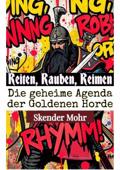 ebook: Reiten, Rauben, Reimen: Die geheime Agenda der Goldenen Horde