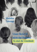 ebook: Unser Beruf ist nicht das Problem. Es sind die Umstände