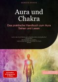 eBook: Aura und Chakra: Das praktische Handbuch zum Aura Sehen und Lesen