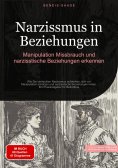eBook: Narzissmus in Beziehungen: Manipulation, Missbrauch und narzisstische Beziehungen erkennen