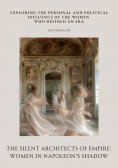 ebook: The Silent Architects of Empire: Women in Napoleon’s Shadow