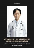 eBook: Vitamin B15 – Die verborgene Kraft der Pangamsäure