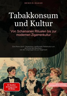 eBook: Tabakkonsum und Kultur: Von Schamanen-Ritualen bis zur modernen Zigarrenkultur