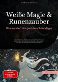 eBook: Weiße Magie & Runenzauber: Basiswissen der germanischen Magie