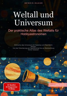 eBook: Weltall und Universum: Der praktische Atlas des Weltalls für Hobbyastronomen