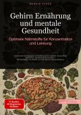 eBook: Gehirn Ernährung und mentale Gesundheit: Optimale Nährstoffe für Konzentration und Leistung