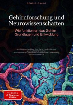 ebook: Gehirnforschung und Neurowissenschaften: Wie funktioniert das Gehirn - Grundlagen und Entwicklung