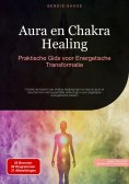 eBook: Aura en Chakra Healing: Praktische Gids voor Energetische Transformatie
