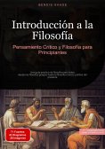 ebook: Introducción a la Filosofía: Pensamiento Crítico y Filosofía para Principiantes
