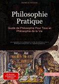 eBook: Philosophie Pratique: Guide de Philosophie Pour Tous et Philosophie de la Vie