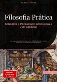 eBook: Filosofia Prática: Sabedoria e Pensamento Crítico para a Vida Cotidiana