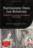 eBook: Narcissisme Dans Les Relations: Guide Pour Comprendre les Relations Narcissiques