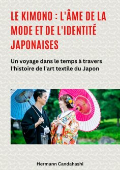ebook: Le kimono : l'âme de la mode et de l'identité japonaises