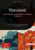 eBook: Narcisisti: Come Gestire e Allontanare le Persone Tossiche