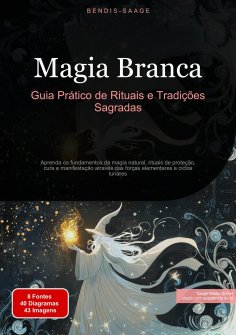 eBook: Magia Branca: Guia Prático de Rituais e Tradições Sagradas