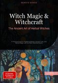 ebook: Witch Magic & Witchcraft: The Ancient Art of Herbal Witches