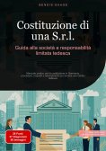 eBook: Costituzione di una S.r.l.: Guida alla società a responsabilità limitata tedesca