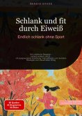 eBook: Schlank und fit durch Eiweiß: Endlich schlank ohne Sport