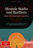 eBook: Mentale Stärke und Resilienz: Stärker als Stress durch innere Ruhe