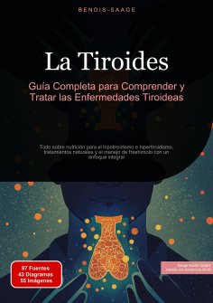 ebook: La Tiroides: Guía Completa para Comprender y Tratar las Enfermedades Tiroideas