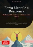 eBook: Forza Mentale e Resilienza: Rafforzare l'Autostima e la Fiducia in Se Stessi
