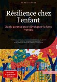 eBook: Résilience chez l'enfant: Guide parental pour développer la force mentale