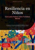 ebook: Resiliencia en Niños: Guía para Padres sobre Fortaleza Mental