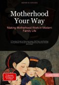 ebook: Motherhood Your Way: Making Motherhood Work in Modern Family Life