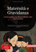 eBook: Maternità e Gravidanza: Come Essere una Buona Madre nella Vita Familiare