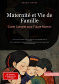eBook: Maternité et Vie de Famille: Guide Complet pour Future Maman