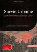eBook: Survie Urbaine: Guide Complet du Survivaliste Urbain