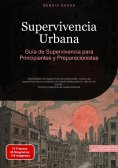 ebook: Supervivencia Urbana: Guía de Supervivencia para Principiantes y Preparacionistas