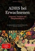 ebook: ADHS bei Erwachsenen: Diagnose, Therapie und Alltagsbewältigung