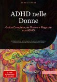 eBook: ADHD nelle Donne: Guida Completa per Donne e Ragazze con ADHD