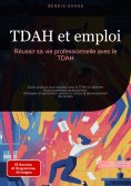 eBook: TDAH et emploi: Réussir sa vie professionnelle avec le TDAH