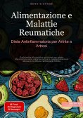 eBook: Alimentazione e Malattie Reumatiche: Dieta Antinfiammatoria per Artrite e Artrosi