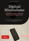 eBook: Digitaal Minimalisme: Essentiële Stappen naar een Eenvoudiger Digitaal Leven
