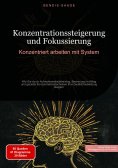 ebook: Konzentrationssteigerung und Fokussierung: Konzentriert arbeiten mit System