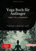 eBook: Yoga Buch für Anfänger: Hatha, Yin und Meditation