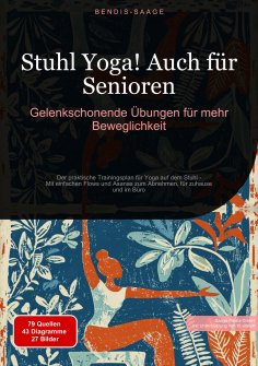ebook: Stuhl Yoga! Auch für Senioren: Gelenkschonende Übungen für mehr Beweglichkeit